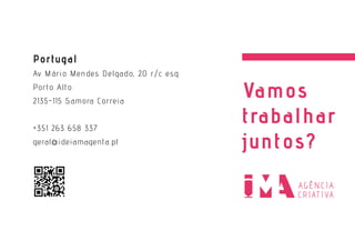 Vamos
trabalhar
juntos?
Portugal
Av Mário Mendes Delgado, 20 r/c esq.
Porto Alto
2135-115 Samora Correia
+351 263 658 337
geral@ideiamagenta.pt
 