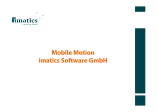 Mobile Motion
imatics Software GmbH
 