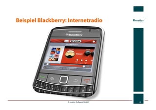 Beispiel Blackberry: Internetradio




                    © imatics Software GmbH   6
 