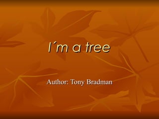 I´m a tree Author: Tony Bradman 