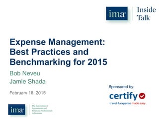 Expense Management:
Best Practices and
Benchmarking for 2015
February 18, 2015
Sponsored by:!
Bob Neveu
Jamie Shada
 