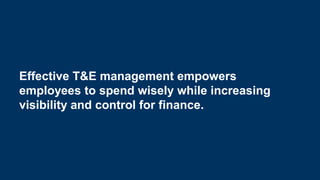 #InsideTalk
Copyright © 2020 IMA® (Institute of Management Accountants). All rights reserved.
18
Effective T&E management empowers
employees to spend wisely while increasing
visibility and control for finance.
 