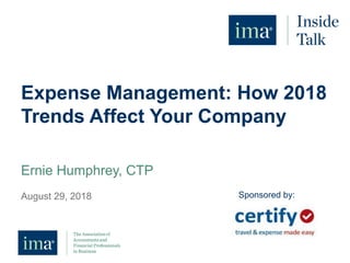 Expense Management: How 2018
Trends Affect Your Company
Ernie Humphrey, CTP
August 29, 2018 Sponsored by:
 