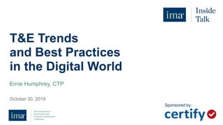 T&E Trends
and Best Practices
in the Digital World
Ernie Humphrey, CTP
October 30, 2019
Sponsored by:
 