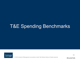© 2016 Institute of Management Accountants. Inside Talk Webinar Series. All rights reserved.
#InsideTalk
19
T&E Spending Benchmarks
 