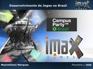 Desenvolvimento de Jogos no Brasil




Maximiliano Marques                       Fevereiro / 2008
