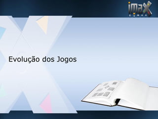 imax games - Desenvolvimento de Jogos