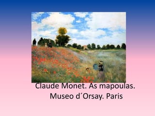 Claude Monet. As mapoulas.
Museo d´Orsay. Paris
 
