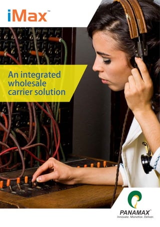 An integrated
wholesale
carrier solution
Innovate. Mone ze. Deliver.
 