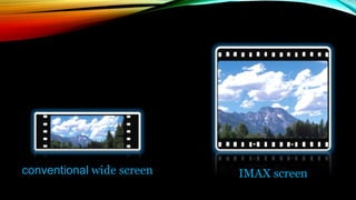 IMAX screenconventional wide screen
 
