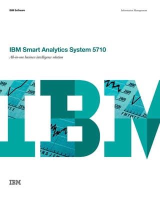 IBM Software                                Information Management




IBM Smart Analytics System 5710
All-in-one business intelligence solution
 
