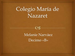 Melanie Narváez
Decimo «B»
 