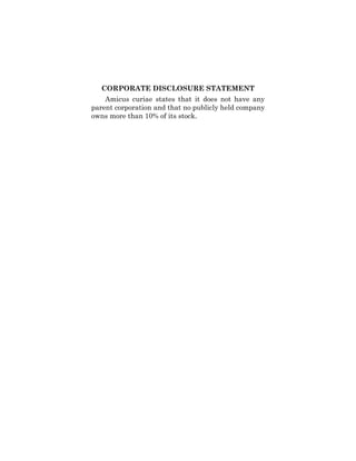 CORPORATE DISCLOSURE STATEMENT
Amicus curiae states that it does not have any
parent corporation and that no publicly held...