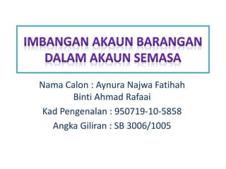Nama Calon : Aynura Najwa Fatihah 
Binti Ahmad Rafaai 
Kad Pengenalan : 950719-10-5858 
Angka Giliran : SB 3006/1005 
 