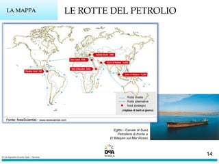 Egitto - Canale di Suez.
Petroliera di fronte a
El Bilaiyim sul Mar Rosso.
LA MAPPALA MAPPA LE ROTTE DEL PETROLIO
14
 