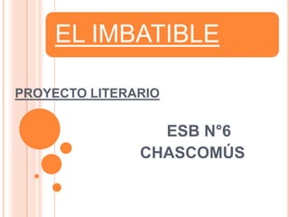 PROYECTO LITERARIO                                   ESB N°6 CHASCOMÚS 