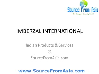 IMBERZAL INTERNATIONAL  Indian Products & Services @ SourceFromAsia.com 