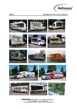 Mobile Modellserien VHA, VAS, Umbauten
HOFMANN Silberkaute 1 - 3 57258 Freudenberg
Telefon: 02734/497-0 * Telefax: 02734/497-190
Email: info@verkaufssysteme.de * Internet: www.verkaufssysteme.de
 
