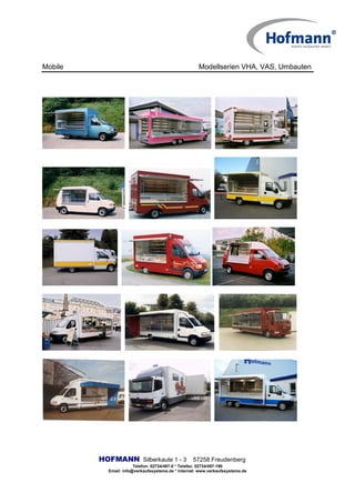 Mobile Modellserien VHA, VAS, Umbauten
HOFMANN Silberkaute 1 - 3 57258 Freudenberg
Telefon: 02734/497-0 * Telefax: 02734/497-190
Email: info@verkaufssysteme.de * Internet: www.verkaufssysteme.de
 