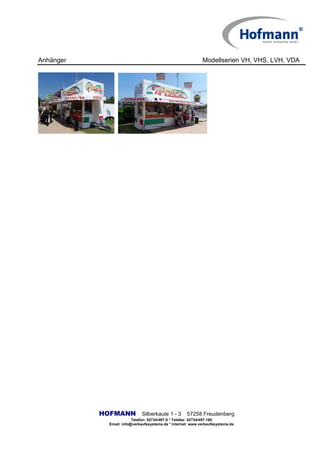 Anhänger Modellserien VH, VHS, LVH, VDA
HOFMANN Silberkaute 1 - 3 57258 Freudenberg
Telefon: 02734/497-0 * Telefax: 02734/497-190
Email: info@verkaufssysteme.de * Internet: www.verkaufssysteme.de
 