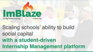 Scaling schools’ ability to build
social capital
with a student-driven
Internship Management platform
 