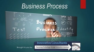 Business Process
Brought to you by:
 