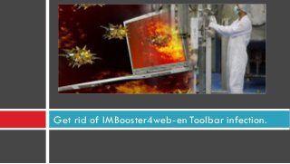 Get rid of IMBooster4web-en Toolbar infection.

 