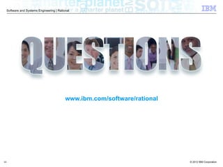© 2012 IBM Corporation
Software and Systems Engineering | Rational
44
www.ibm.com/software/rational
 