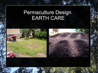 Permaculture Design
   EARTH CARE
 