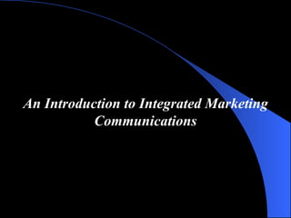 An Introduction to Integrated Marketing Communications 