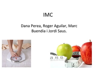 IMC
Dana Perea, Roger Aguilar, Marc
Buendia i Jordi Saus.
 