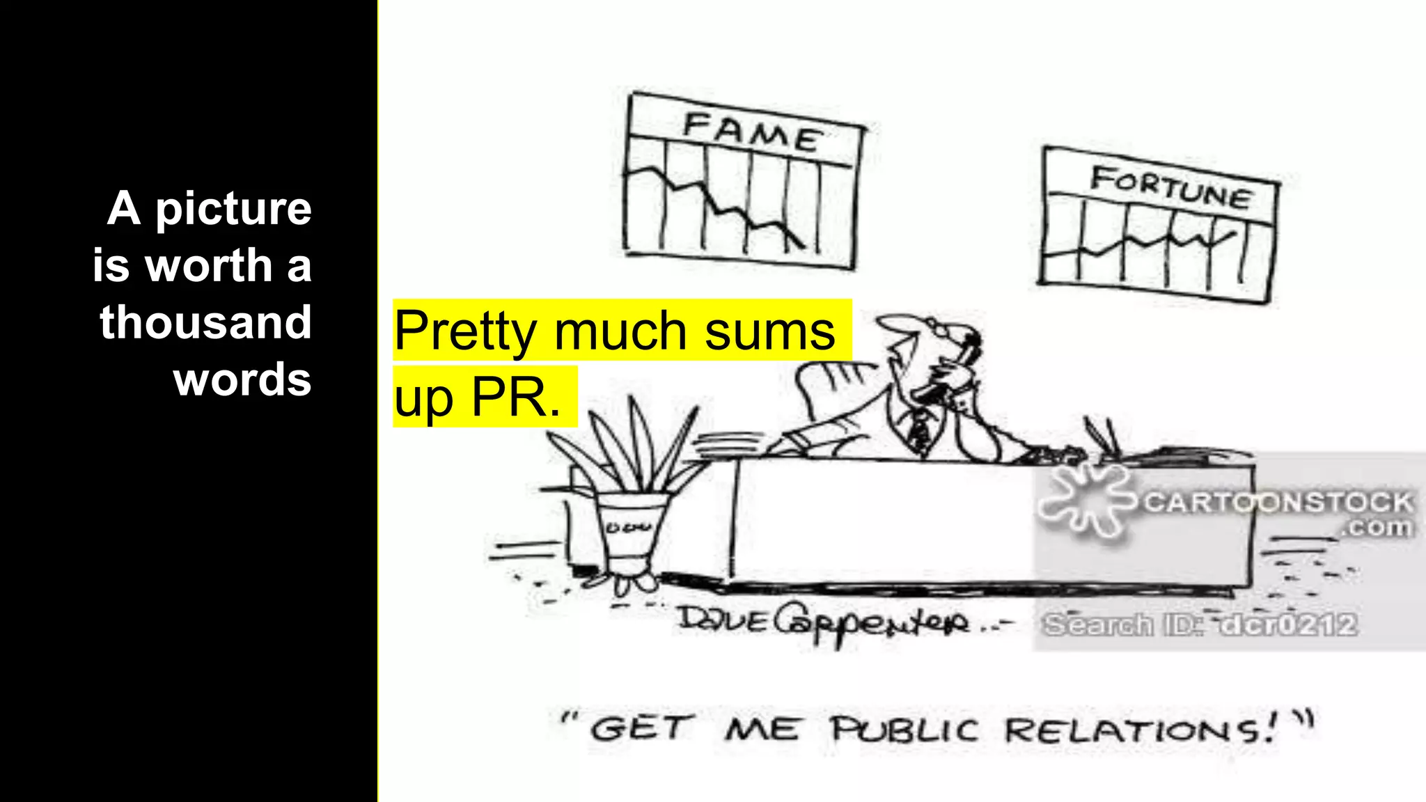 A picture
is worth a
thousand
words
Pretty much sums
up PR.
 