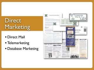 Direct
Marketing
•Direct Mail
•Telemarketing
•Database Marketing
 