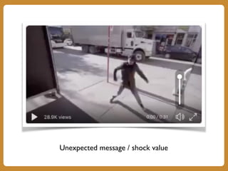 Unexpected message / shock value
 