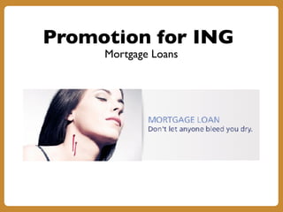 Promotion for ING
Mortgage Loans
 
