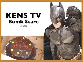KENS TV
Bomb Scare
July 2008
 