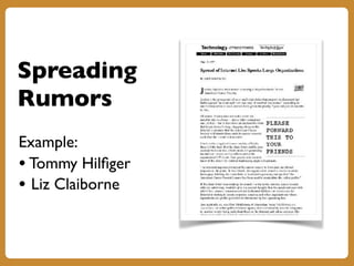 Spreading
Rumors
Example:
• Tommy Hilfiger
• Liz Claiborne
 
