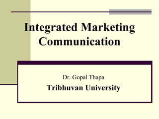 Integrated Marketing
Communication
Dr. Gopal Thapa
Tribhuvan University
 