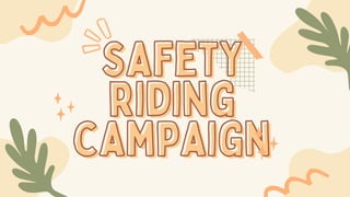 safety
safety
riding
riding
campaign
campaign
 