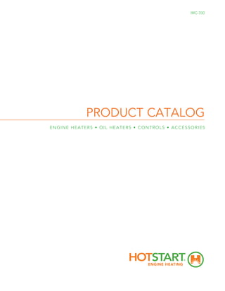 PRODUCT CATALOG
ENGINE HEATERS • OIL HEATERS • CONTROLS • ACCESSORIES
IMC-700
 