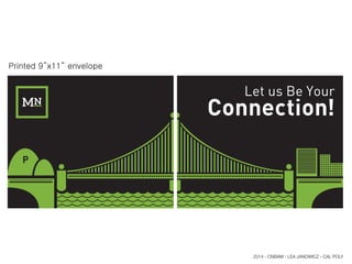 Let us Be Your
Connection!
P
Printed 9”x11” envelope
2014 - CNBAM - LEA JANOWICZ - CAL POLY
 