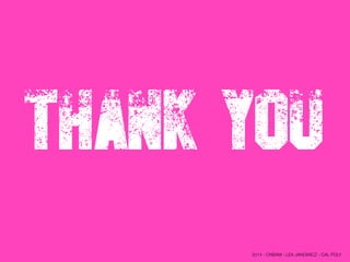 THANK YOU
2014 - CNBAM - LEA JANOWICZ - CAL POLY
 