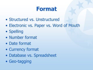 Format
• Structured vs. Unstructured
• Electronic vs. Paper vs. Word of Mouth
• Spelling
• Number format
• Date format
• C...