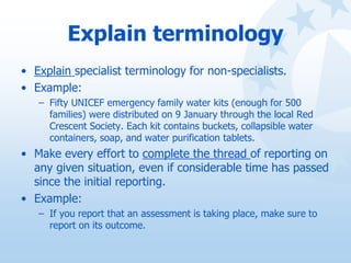 Explain terminology
• Explain specialist terminology for non-specialists.
• Example:
– Fifty UNICEF emergency family water...