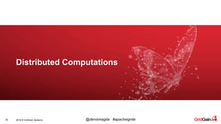 2019 © GridGain Systems @denismagda #apacheignite30
Distributed Computations
 