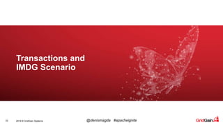 2019 © GridGain Systems @denismagda #apacheignite33
Transactions and
IMDG Scenario
 