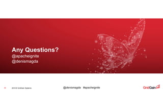 2019 © GridGain Systems @denismagda #apacheignite38
Any Questions?
@apacheignite
@denismagda
 