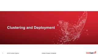 2019 © GridGain Systems GridGain Company Confidential8
Clustering and Deployment
 
