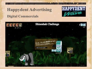 Happydent Advertising
Digital Commercials
 