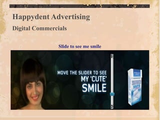 Happydent Advertising
Digital Commercials
 
